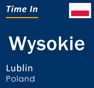 Current local time in Wysokie, Lublin, Poland