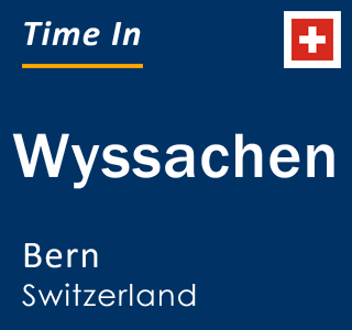 Current local time in Wyssachen, Bern, Switzerland