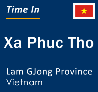 Current local time in Xa Phuc Tho, Lam GJong Province, Vietnam