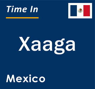 Current local time in Xaaga, Mexico