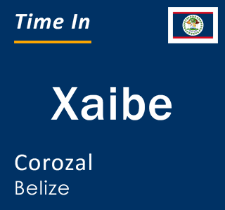 Current local time in Xaibe, Corozal, Belize