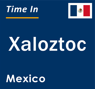 Current local time in Xaloztoc, Mexico