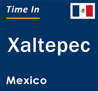 Current local time in Xaltepec, Mexico