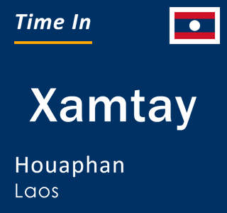 Current local time in Xamtay, Houaphan, Laos
