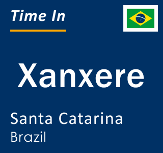 Current local time in Xanxere, Santa Catarina, Brazil