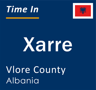 Current local time in Xarre, Vlore County, Albania