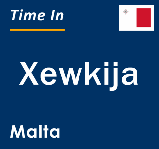 Current local time in Xewkija, Malta