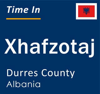 Current local time in Xhafzotaj, Durres County, Albania