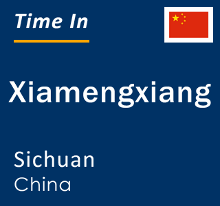 Current local time in Xiamengxiang, Sichuan, China