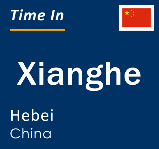 Current local time in Xianghe, Hebei, China