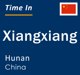 Current local time in Xiangxiang, Hunan, China