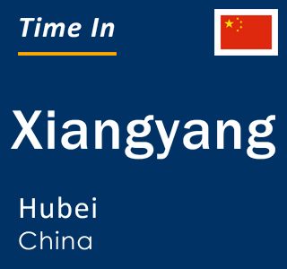 Current local time in Xiangyang, Hubei, China
