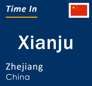Current local time in Xianju, Zhejiang, China