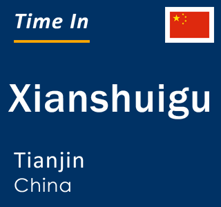 Current local time in Xianshuigu, Tianjin, China