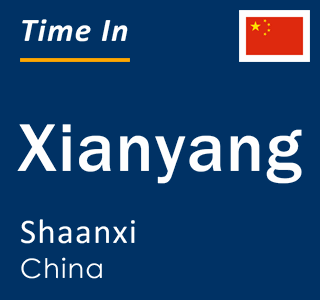 Current local time in Xianyang, Shaanxi, China