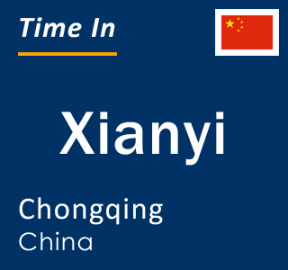 Current local time in Xianyi, Chongqing, China