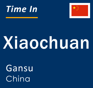 Current local time in Xiaochuan, Gansu, China