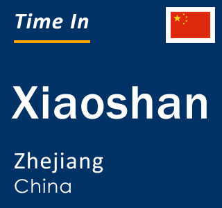 Current local time in Xiaoshan, Zhejiang, China