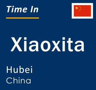 Current local time in Xiaoxita, Hubei, China