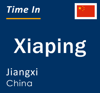 Current local time in Xiaping, Jiangxi, China