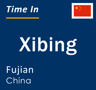 Current local time in Xibing, Fujian, China