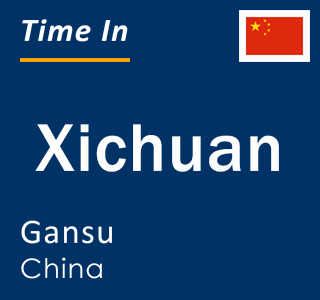 Current local time in Xichuan, Gansu, China