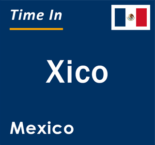 Current local time in Xico, Mexico