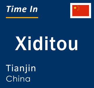 Current local time in Xiditou, Tianjin, China