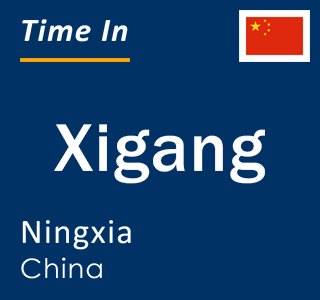 Current local time in Xigang, Ningxia, China