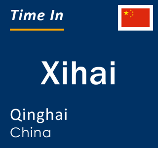 Current local time in Xihai, Qinghai, China