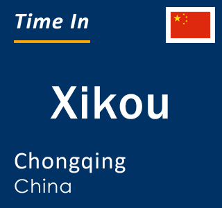 Current local time in Xikou, Chongqing, China