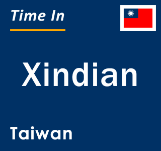 Current local time in Xindian, Taiwan