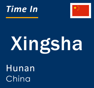 Current local time in Xingsha, Hunan, China