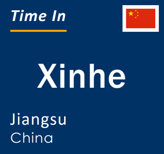 Current local time in Xinhe, Jiangsu, China