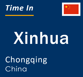 Current local time in Xinhua, Chongqing, China