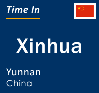 Current local time in Xinhua, Yunnan, China