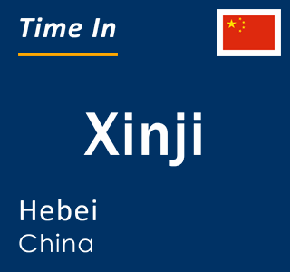 Current local time in Xinji, Hebei, China