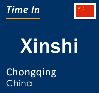 Current local time in Xinshi, Chongqing, China