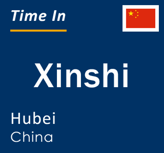 Current local time in Xinshi, Hubei, China