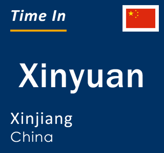 Current local time in Xinyuan, Xinjiang, China
