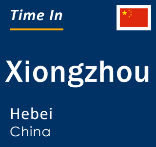 Current local time in Xiongzhou, Hebei, China