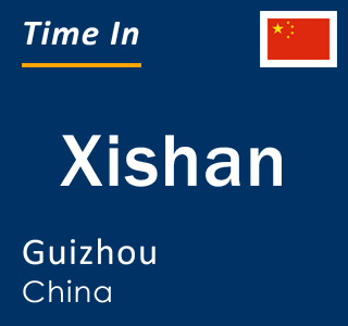 Current local time in Xishan, Guizhou, China