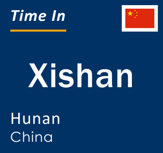 Current local time in Xishan, Hunan, China