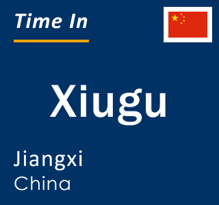 Current local time in Xiugu, Jiangxi, China