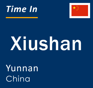 Current local time in Xiushan, Yunnan, China