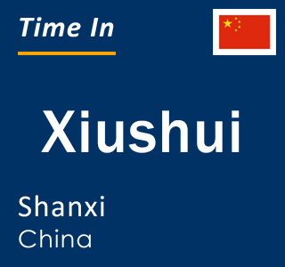 Current local time in Xiushui, Shanxi, China