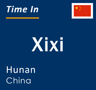 Current local time in Xixi, Hunan, China