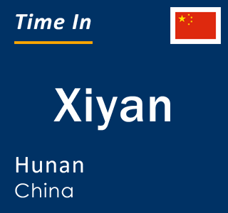 Current local time in Xiyan, Hunan, China