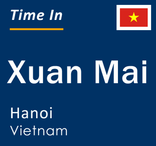 Current local time in Xuan Mai, Hanoi, Vietnam