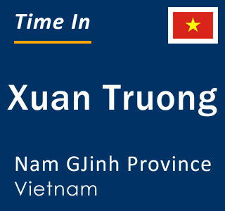 Current local time in Xuan Truong, Nam GJinh Province, Vietnam